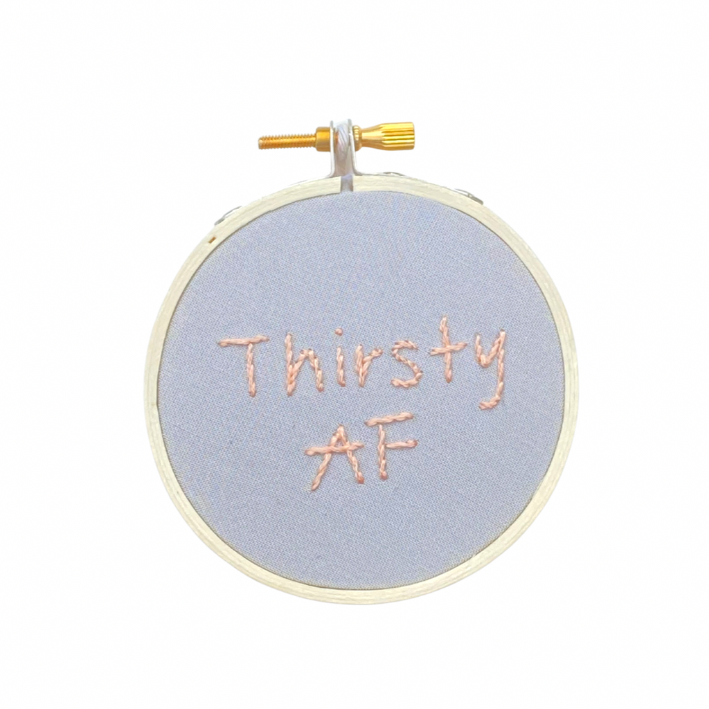 Hand Embroidered Sign | Thirsty AF