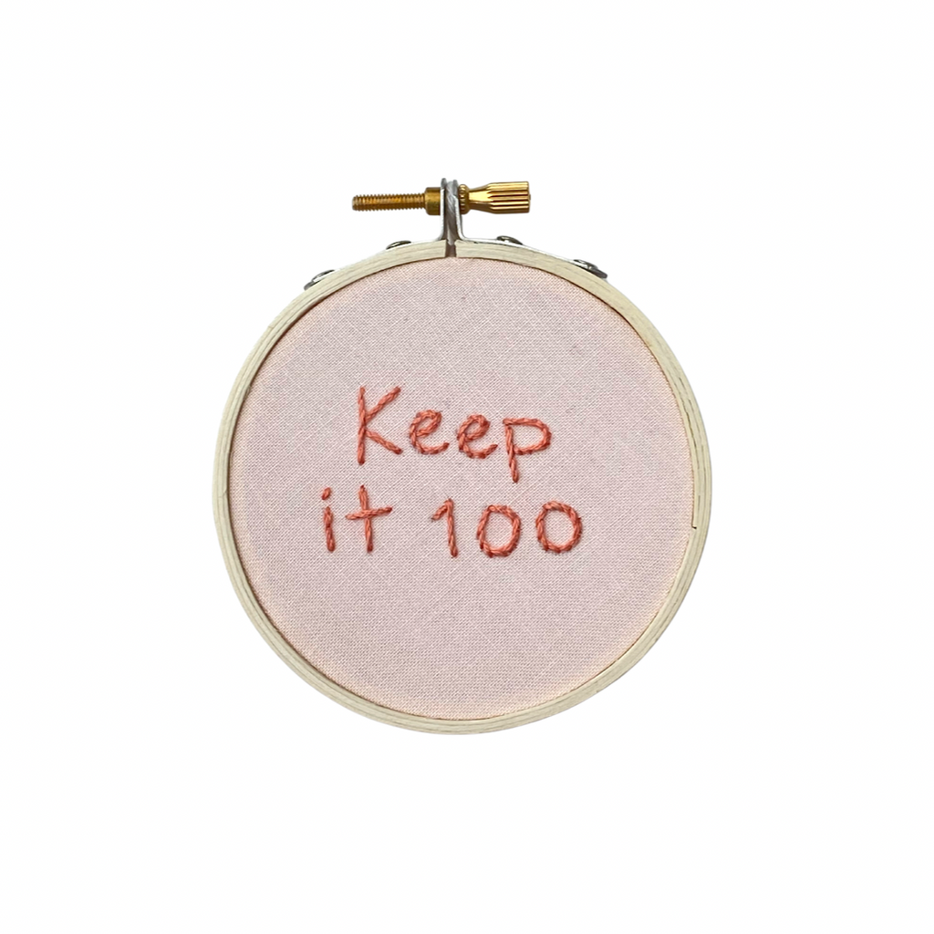 Hand Embroidered Sign | Keep It 100
